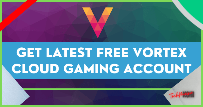 Holen Sie sich das neueste kostenlose Vortex Cloud Gaming-Konto