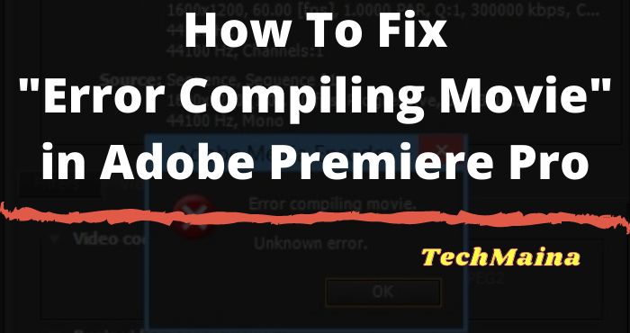 Behoben: „Fehler beim Kompilieren des Films“ in Adobe Premiere Pro [2022]