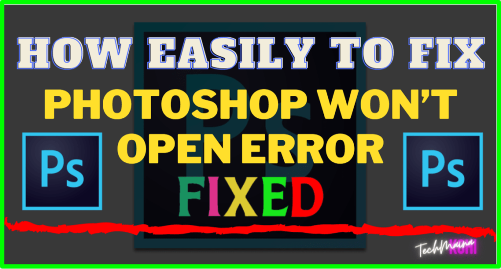 So beheben Sie: Photoshop lässt sich nicht öffnen Fehler in Windows 7, 8, 10