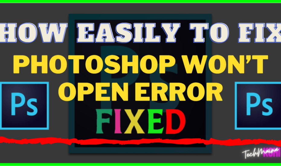 PhotoshopがWindows7、8、10でエラーを開かない問題を修正する方法
