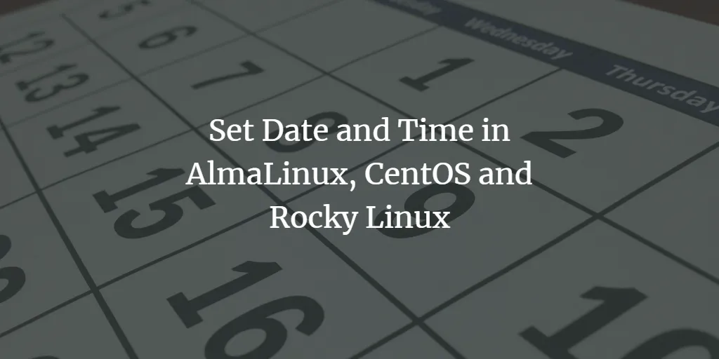 Stellen Sie Datum und Uhrzeit in AlmaLinux, CentOS und Rocky Linux ein Ändern Sie Datum und Uhrzeit mit dem Terminal