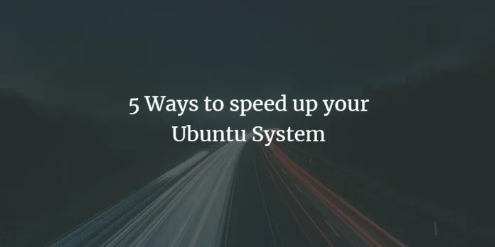 Ubuntu'yu daha hızlı yapın