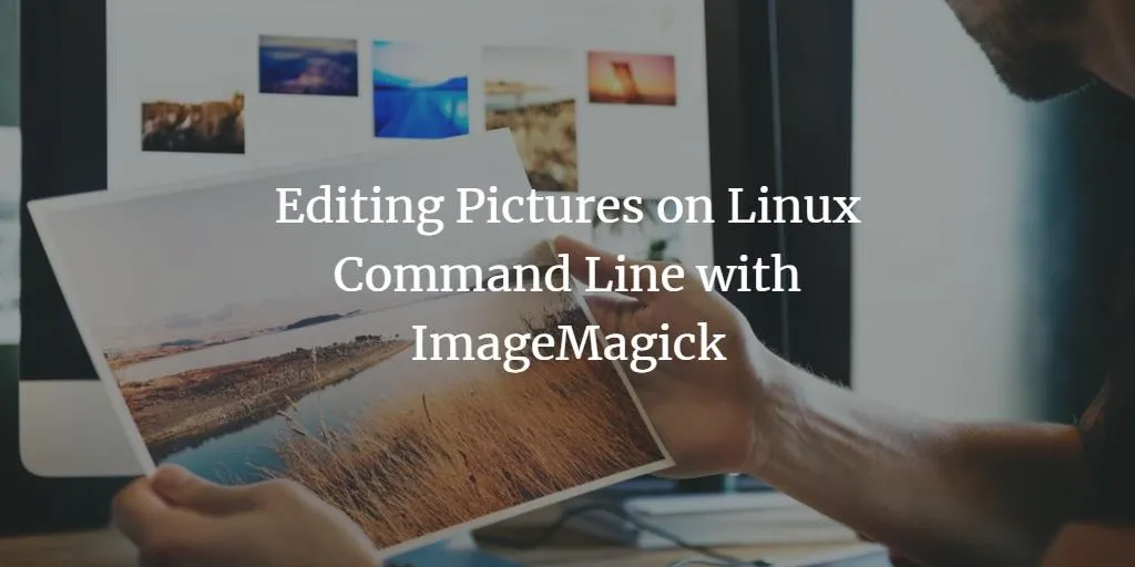 Bearbeiten von Bildern auf der Linux-Befehlszeile mit ImageMagick