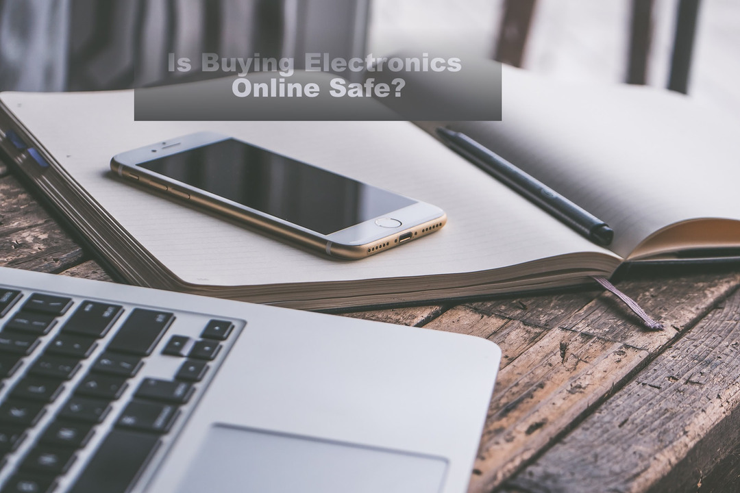 Ist es jemals sicher, Elektronik online zu kaufen?