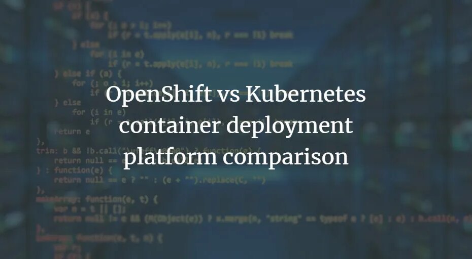 OpenShift vs. Kubernetes – Vergleich der Container-Bereitstellungsplattform