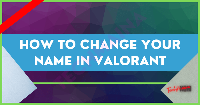 Hogyan változtasd meg a nevedet a Valorantban