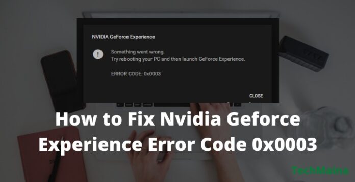 Korrigieren Sie den Fehlercode in Nvidia Geforce Experience 0x0003