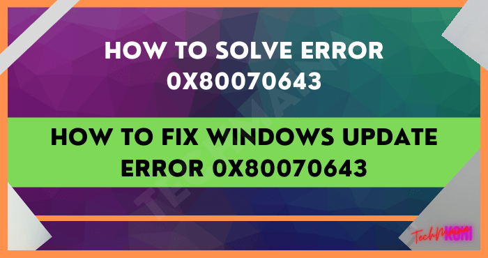 So beheben Sie den Windows Update-Fehler 0x80070643 [2022]
