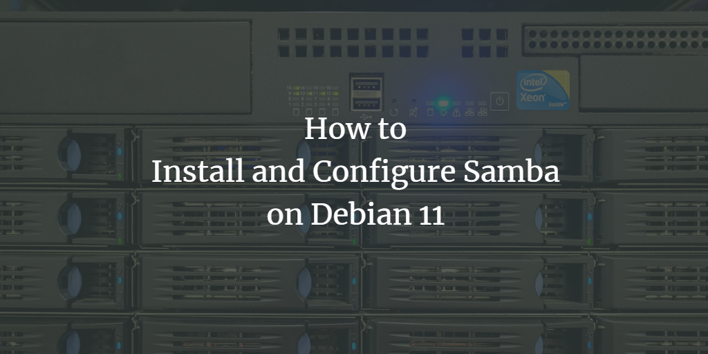 So installieren und konfigurieren Sie Samba unter Debian 11