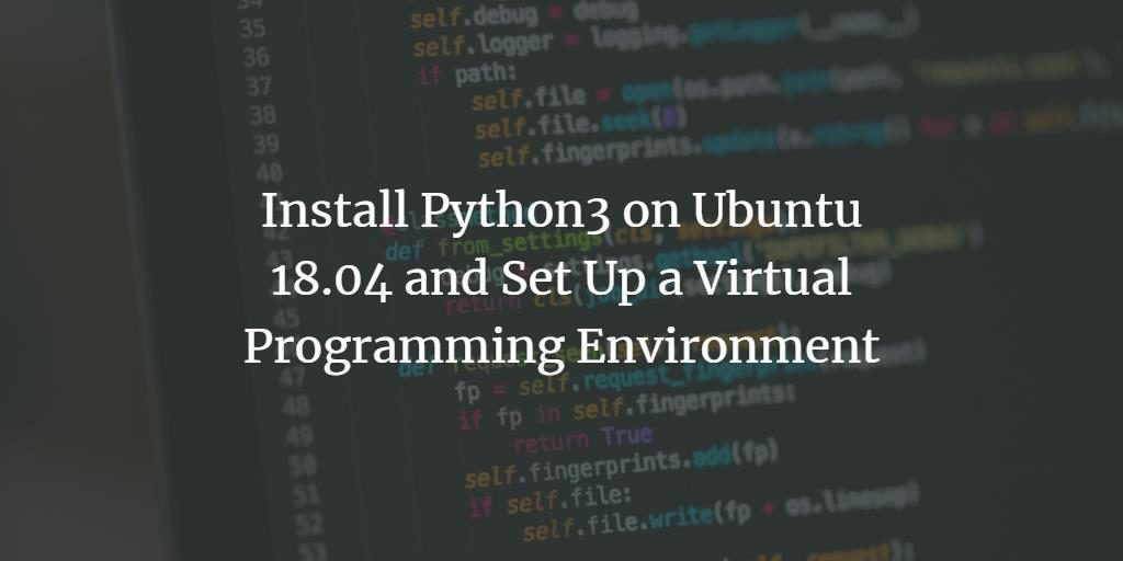 Installieren Sie Python3 auf Ubuntu 18.04 und richten Sie eine virtuelle Programmierumgebung ein
