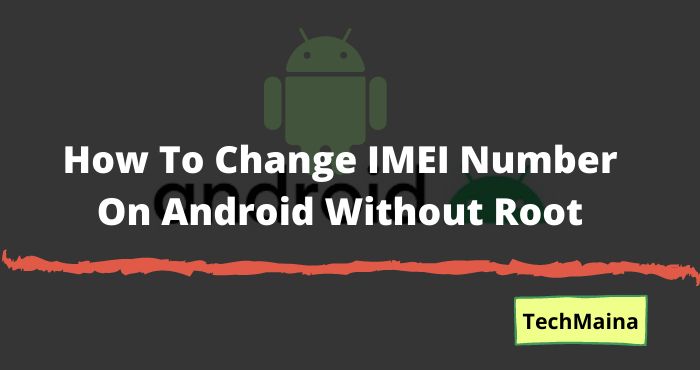 So ändern Sie die IMEI-Nummer eines beliebigen Android-Geräts ohne Root [2022]