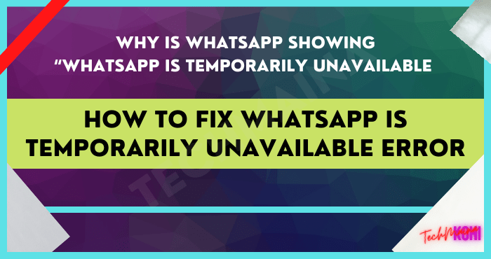 So beheben Sie den Fehler „WhatsApp ist vorübergehend nicht verfügbar“. [2022]