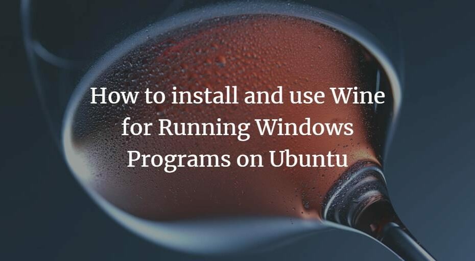 So installieren und verwenden Sie Wine zum Ausführen von Windows-Programmen unter Ubuntu