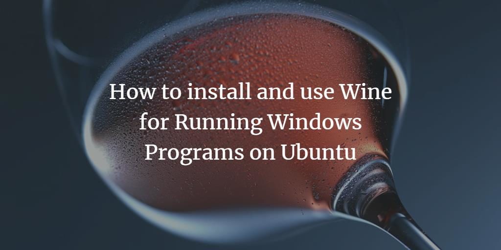 So installieren und verwenden Sie Wine zum Ausführen von Windows-Programmen unter Ubuntu