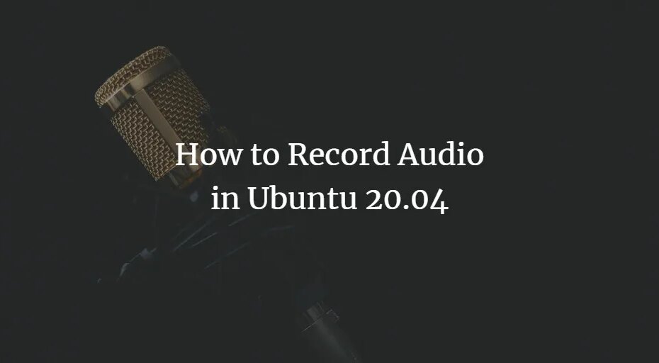 So nehmen Sie Audio in Ubuntu 20.04 auf