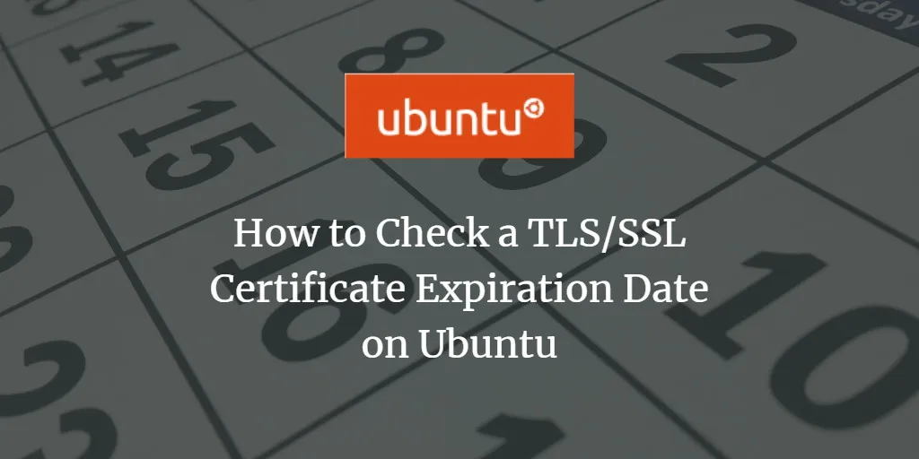 So überprüfen Sie das Ablaufdatum eines TLS/SSL-Zertifikats auf Ubuntu