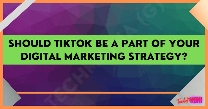 Sollte TikTok Teil Ihrer digitalen Marketingstrategie sein?